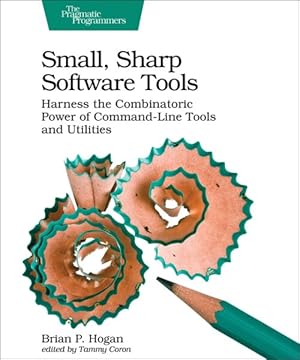 Imagen del vendedor de Small, Sharp Software Tools : Harness the Combinatoric Power of Command-line Tools and Utilities a la venta por GreatBookPrices