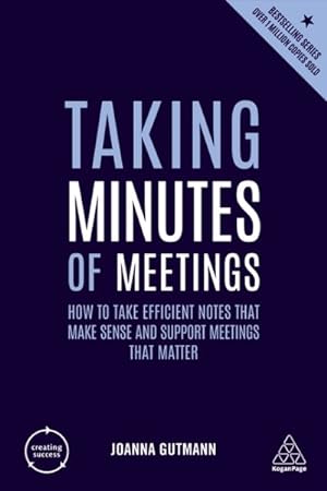 Imagen del vendedor de Taking Minutes of Meetings : How to Take Efficient Notes That Make Sense and Support Meetings That Matter a la venta por GreatBookPrices