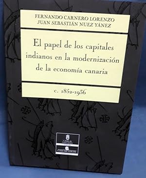 EL PAPEL DE LOS CAPITALES INDIANOS EN LA MODERNIZACIÓN DE LA ECONOMIA CANARIA. 1852 - 1936