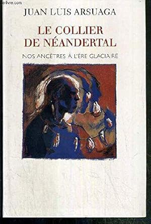 Imagen del vendedor de Le collier de Nandertal : Nos anctres  l're glaciaire a la venta por JLG_livres anciens et modernes