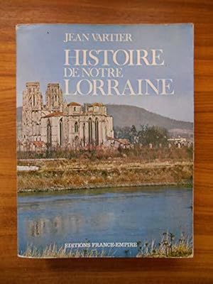 Image du vendeur pour Histoire de notre Lorraine / Vartier, Jean / Rf50843 mis en vente par JLG_livres anciens et modernes
