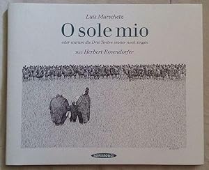 Imagen del vendedor de O sole mio oder warum die Drei Tenre immer noch singen a la venta por Klaus Kreitling