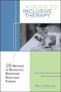 A Guide to Inclusive Therapy: 26 Methods of Respectful, Resistance-Dissolving Therapy