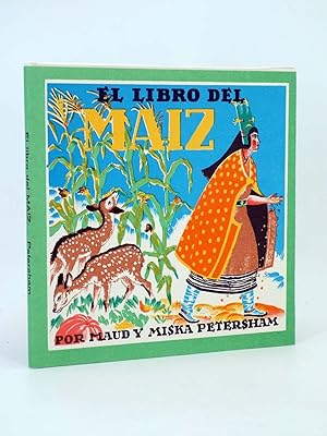 EL LIBRO DEL MAÍZ (Maud Y Miska Petersham) Juventud, 1964