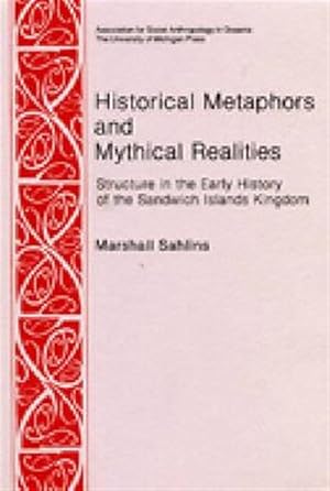 Seller image for Historical Metaphors and Mythical Realities : Structure in the Early History of the Sandwich Islands Kingdom for sale by GreatBookPrices