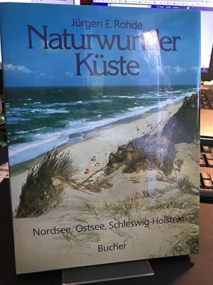 Naturwunder Küste. Nordsee, Ostsee, Schleswig-Holstein. Jürgen E. Rohde