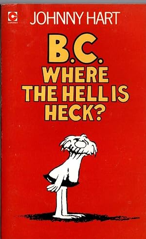 B.C. WHERE THE HELL IS HECK?