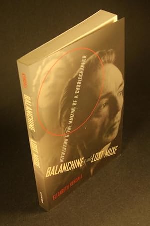 Bild des Verkufers fr Balanchine and the Lost Muse: Revolution and the Making of a Choreographer. zum Verkauf von Steven Wolfe Books