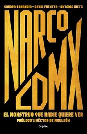 Seller image for Narco CDMX : El Monstruo Que Nadie Quiere Ver -Language: spanish for sale by GreatBookPrices