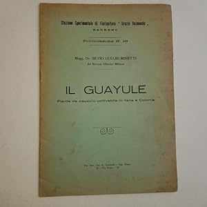 Il Guayule. Pianta da caucciù coltivabile in Italia e colonie. Stazione sperimentale di Floricolt...