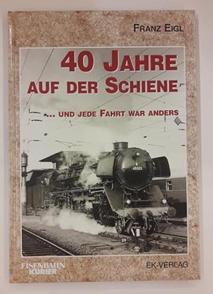 Seller image for 40 Jahre auf der Schiene. und jede Fahrt war anders. for sale by Der Buchfreund