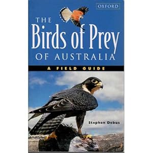 Bild des Verkufers fr The Birds of Prey of Australia: A Field Guide to Australian Raptors zum Verkauf von Buteo Books