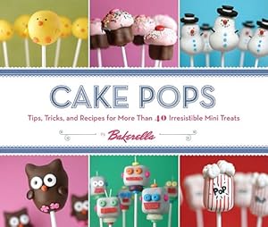 Imagen del vendedor de Cake Pops by Bakerella: Tips, Tricks, and Recipes for More Than 40 Irresistible Mini Treats (Hardback or Cased Book) a la venta por BargainBookStores