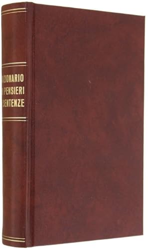 DIZIONARIO DI PENSIERI E SENTENZE D'AUTORI ANTICHI E MODERNI D'OGNI NAZIONE.: