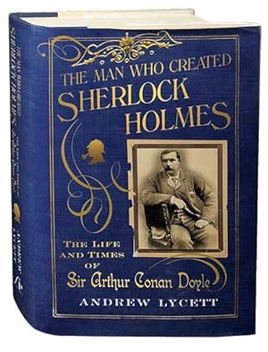 Bild des Verkufers fr The Man Who Created Sherlock Holmes; The Life and Times of Sir Arthur Conan Doyle zum Verkauf von Carpetbagger Books