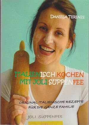 Bild des Verkufers fr Italienisch Kochen mit Joli Suppenfee : Original italienische Rezepte fr die ganze Familie / Daniela Terenzi zum Verkauf von Bcher bei den 7 Bergen