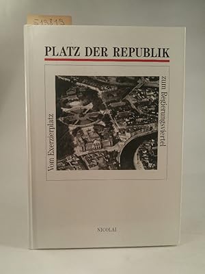 Bild des Verkufers fr Platz der Republik: Vom Exerzierplatz zum Regierungsviertel eine Ausstellung des Landesarchivs Berlin, 25. September bis 15. Dezember 1992 zum Verkauf von ANTIQUARIAT Franke BRUDDENBOOKS