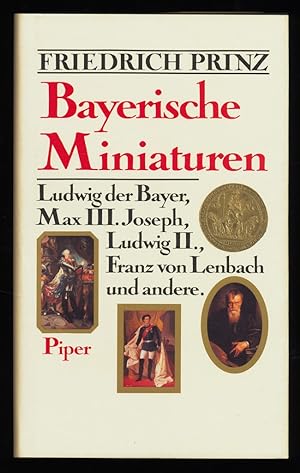 Bayerische Miniaturen : Ludwig der Bayer, Max III. Joseph, Ludwig II., Franz von Lenbach u.a.