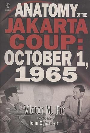 Imagen del vendedor de Anatomy of the Jakarata Coup: October 1, 1965. The Collusion With China Which Destroyed the Army Command, President Sukarno and the Communist Party of Indonesia a la venta por Masalai Press