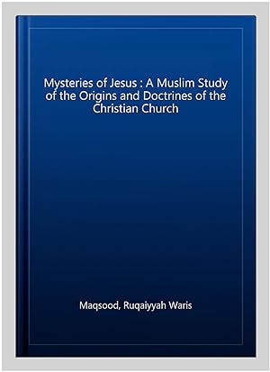 Immagine del venditore per Mysteries of Jesus : A Muslim Study of the Origins and Doctrines of the Christian Church venduto da GreatBookPrices