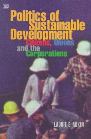 Seller image for Politics of Sustainable Development : Citizens, Unions and the Corporations for sale by GreatBookPrices