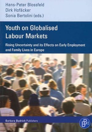 Immagine del venditore per Youth on Globalised Labour Markets : Rising Uncertainty and Its Effects on Early Employment and Family Lives in Europe venduto da GreatBookPrices