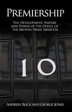 Seller image for Premiership : The Development, Nature and Power of the British Prime Minister for sale by GreatBookPrices