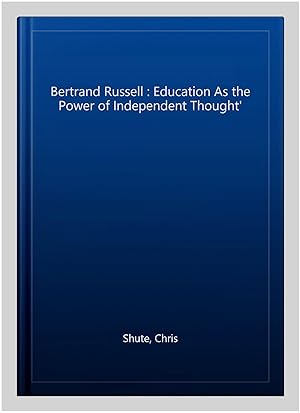 Bild des Verkufers fr Bertrand Russell : Education As the Power of Independent Thought' zum Verkauf von GreatBookPrices