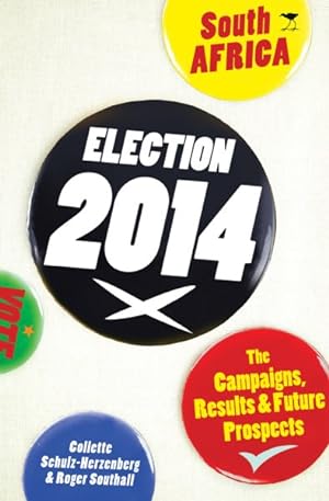 Seller image for Election 2014 South Africa : The Campaigns, Results and Future Prospects for sale by GreatBookPrices