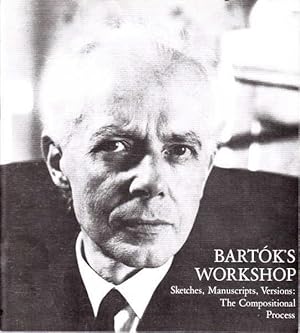 Imagen del vendedor de Bartok's Workshop: Sketches, Manuscripts, Versions: The Compositional Process a la venta por Goulds Book Arcade, Sydney