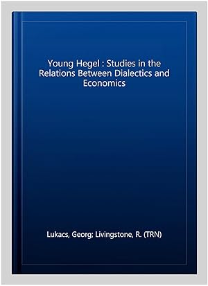 Seller image for Young Hegel : Studies in the Relations Between Dialectics and Economics for sale by GreatBookPrices