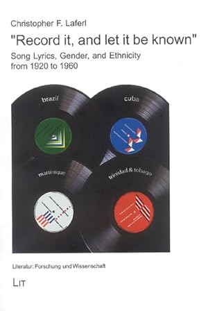 Seller image for Record It, and Let It Be Known : Song Lyrics, Gender, and Ethnicity in Brazil, Cuba, Martinique, and Trinidad and Tobago from 1920 to 1960 for sale by GreatBookPrices