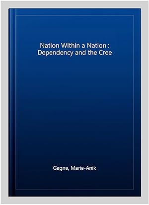 Bild des Verkufers fr Nation Within a Nation : Dependency and the Cree zum Verkauf von GreatBookPrices