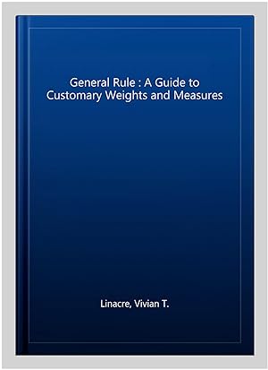 Seller image for General Rule : A Guide to Customary Weights and Measures for sale by GreatBookPrices