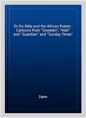 Immagine del venditore per Dr Do-little and the African Potato : Cartoons from "Sowetan", "Mail" and "Guardian" and "Sunday Times" venduto da GreatBookPrices