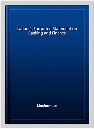 Seller image for Labour's Forgotten Statement on Banking and Finance for sale by GreatBookPrices