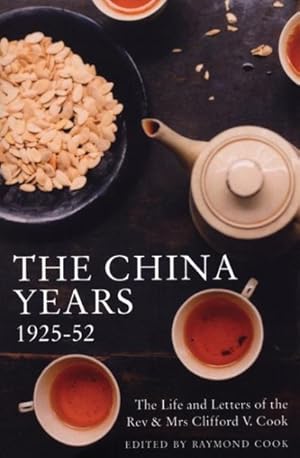 Bild des Verkufers fr China Years : The Life And Letters Of The Rev & Mrs Clifford V. Cook, China Missionaries 1925-52 zum Verkauf von GreatBookPrices