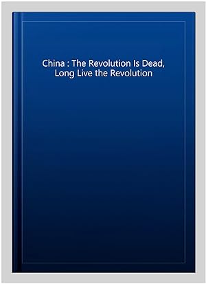 Imagen del vendedor de China : The Revolution Is Dead, Long Live the Revolution a la venta por GreatBookPrices