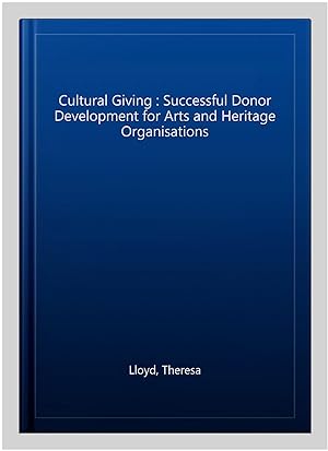 Seller image for Cultural Giving : Successful Donor Development for Arts and Heritage Organisations for sale by GreatBookPrices