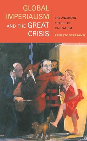 Image du vendeur pour Global Imperialism and the Great Crisis : The Uncertain Future of Capitalism mis en vente par GreatBookPrices