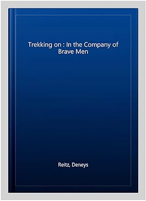 Imagen del vendedor de Trekking on : In the Company of Brave Men a la venta por GreatBookPrices