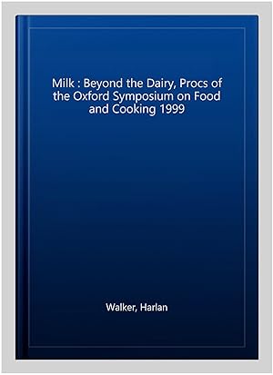 Seller image for Milk : Beyond the Dairy, Procs of the Oxford Symposium on Food and Cooking 1999 for sale by GreatBookPrices