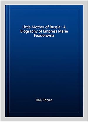 Imagen del vendedor de Little Mother of Russia : A Biography of Empress Marie Feodorovna a la venta por GreatBookPrices