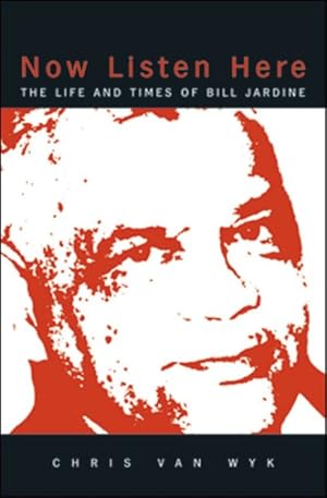 Seller image for Now Listen Here : The Life And Times of Bill Jardine for sale by GreatBookPrices