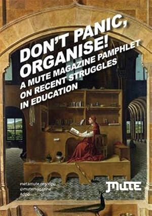 Bild des Verkufers fr Don't Panic, Organise! A Mute Magazine Pamphlet on Recent Struggles in Education zum Verkauf von GreatBookPrices