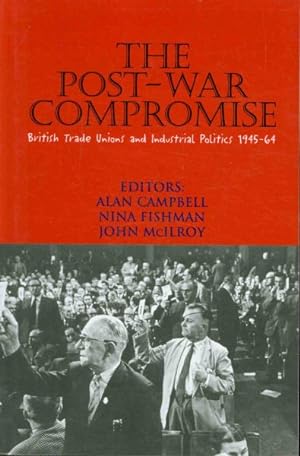 Image du vendeur pour Post-War Compromise : British Trade Unions and Industrial Politics 1945?64 mis en vente par GreatBookPrices