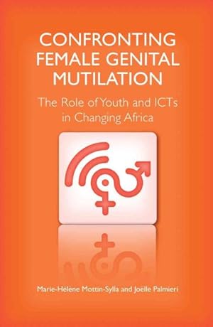 Immagine del venditore per Confronting Female Genital Mutilation : the Role of Youth and Icts in Changing Africa : Confronting Female Genital Mutilation : the Role of Youth and Icts in Changing Africa venduto da GreatBookPrices