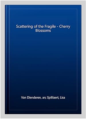 Seller image for Scattering of the Fragile - Cherry Blossoms for sale by GreatBookPrices