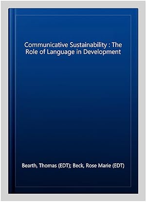 Imagen del vendedor de Communicative Sustainability : The Role of Language in Development a la venta por GreatBookPrices