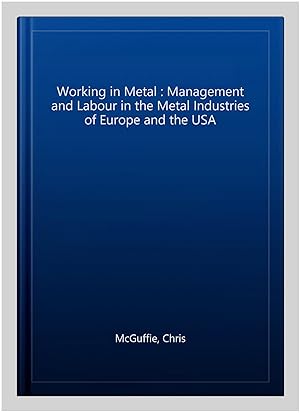 Imagen del vendedor de Working in Metal : Management and Labour in the Metal Industries of Europe and the USA a la venta por GreatBookPrices